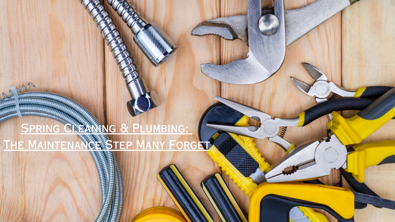 Spring Cleaning & Plumbing: The Maintenance Step Many Forget